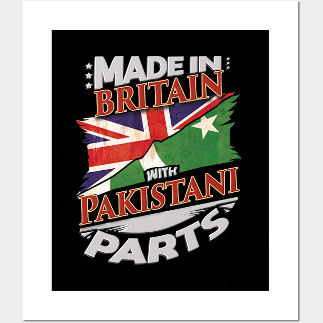 Made In Britain With Pakistani Parts - Gift for Pakistani From Pakistan Wall Art by Country Flags